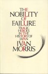 Ivan Morris 53833 - The Nobility of Failure Tragic heroes in the history of Japan