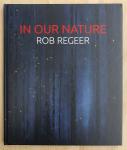 Regeer, Rob - In Our Nature | Rob Regeer [schilderijen 2006-2016] gelimiteerde oplage
