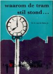Hulst jr., W.G. van de - Waarom de tram stil stond....