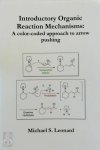 Michael S. Leonard - Introductory Organic Reaction Mechanisms: A color-coded approach to arrow pushing