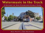 Phipps Mike and Holmgrenn Don - Watermusic in the Track, a history of San Francisco cable cars