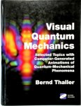 Thaller, Bernd - Visual Quantum Mechanics Selected Topics with Computer-Generated Animations of Quantum-Mechanical Phenomena