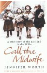 Worth, Jennifer - Call the Midwife - a true story of the East End in the 1950s
