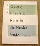 SM 1999:, FUCHS, RUDI. & BASELITZ, GEORG. - GEORG BASELITZ.  REISE IN DIE NIEDERLANDE. CAT 834. [SIGNED]
