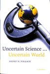 Pollack, Henry N. - Uncertain science ... uncertain world.