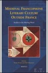 Morato, D. Schoenaers (eds.) - Medieval Francophone Literary Culture Outside France Studies in the Moving Word