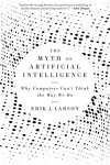 Erik J. Larson - (1) The Myth Of Artificial Intelligence