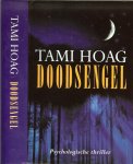 Hoag, Tami  (born Tami Mikkelson on January 20, 1959) is an American novelist, best known for her work . .. Vertaling .. E. Braspening .. Omslagontwerp Sjef Nix - Doodsengel