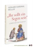 Müller, Gerhard Kardinal. - Ihr sollt ein Segen sein' Zwölf Briefe über das Priestertum.