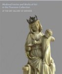 Lowden, John & John Cherry: - Medieval Ivories and Works of Art in the Thomson Collection at the Gallery of Ontario.