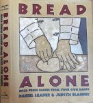 Leader, Daniel & Judith Blahnik - Bread Alone: Bold fresh loaves from your own hands