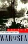 Nathan Miller - War at Sea A Naval History of World War II