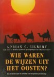 Adrian Gilbert - Wie waren de Wijzen uit het Oosten? de zoektocht naar de mysteries van een geheim genootschap