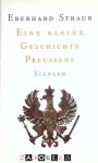 Eberhard Straub - Eine kleine Geschichte Preussens