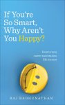 Raj Raghunathan - If Youre So Smart Why Arent You Happy