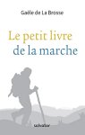 Gaële de La Brosse - Le petit livre de la marche