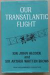 Alcock, John and Whitten Brown, Arthur - Our Transatlantic Flight