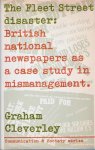 CLEVERLEY Graham - The Fleet Street disaster: British national newspapers as a case study in mismanagement