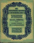 Wasch, Karel - Glas en Kristal. Met 31 afbeeldingen. [De toegepaste kunsten in Nederland. Een reeks monografieën over hedendaagse sier- en nijverheidskunst. No. 15