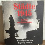 Ingeborg Drewitz - STÄDTE 1945 , Berichte und Bekenntnisse