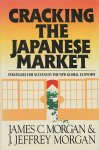 Morgan, James C. / Morgan, J. Jeffrey - Cracking the Japanese market. Srategies for succes in the new global economy.
