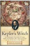 Connor, James A. - Kepler's Witch. An Astronomer's Discovery of Cosmic Order Amid Religious War, Political Intrigue, and the Heresy Trial of His Mother