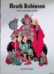 Lewis, J. - Heath Robinson: Artist and Comic Genius