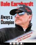  - Dale Earnhardt. Always a Champion. A Tribute and Farewell to the Intimidator
