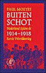 Moeyes, Paul - Buiten schot. Nederland tijdens de Eerste Wereldoorlog. 1914-1918.
