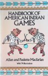 Macfarlan, Allan & Paulette Macfarlan - Handbook of American Indian Games