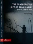 Bozga, Adina. - The Exasperating Gift of Singularity: Husserl, Levinas, Henry.