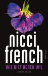 Nicci French - (1) Wie Niet Horen Wil