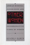 Burch, Beverly - Other Women. Lesbian/Bisexual Experience and Psychoanalityc Views of Women