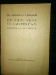 Noach, Arnoldus dr. - De Oude Kerk te Amsterdam. Biografie van een gebouw