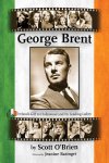 Scott O'Brien - George Brent Ireland's Gift to Hollywood and Its Leading Ladies