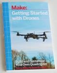 Kilby, Terry, & Belinda Kilby - Make: Getting Started with Drones. Build and Customize Your Own Quadcopter