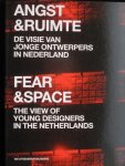 Muynck , Bert e.a. - Angst & Ruimte  Fear & Space De visie van jonge ontwerpers in Nederalnd