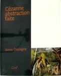 Denis Coutagne - Cézanne abstraction faite