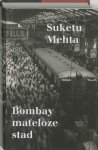Mehta, Suketu - Bombay mateloze stad