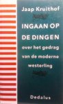 KRUITHOF Jaap - Ingaan op de dingen. Over het gedrag van de moderne westerling
