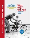 Alan Seale - Wat wel werkt transformational presence, een nieuwe manier van leven, een nieuwe manier van werken