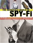 by Danny Biederman  (Author), Robert Wallace  (Foreword) - The Incredible World Of Spy-Fi Wild and Crazy Spy Gadgets, Props, and Artifacts from TV and the Movies