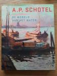 Denninger-Schreuder, Carole - A.P. Schotel 1890-1958 / de wereld van het water