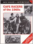 Walker, Mick - Cafe Racers of the 1960s / Machines, Riders and Lifestyle a Pictorial Review