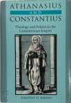 Timothy D. Barnes - Athanasius and Constantius Theology and Politics in The Constantinian Empire
