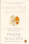 Wilczek, Frank (Author) (ds 1333) - A Beautiful Question / Finding Nature's Deep Design