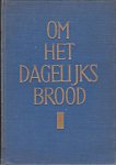Mijksenaar, P.J. (red.) - Om het dagelijks brood
