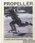 Rowley, Geoff - e.a. - Propeller. A Vans Skateboarding Video