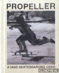 Rowley, Geoff - e.a. - Propeller. A Vans Skateboarding Video