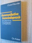 Baumler, Christof - Kommunikative Gemeindepraxis / Eine Untersuchung ihrer Bedingungen und Möglichkeiten